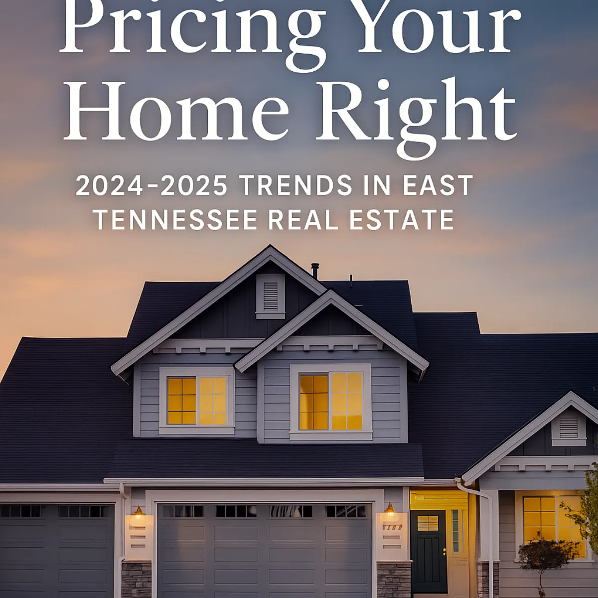 Pricing Your Home Right: 2024-2025 Trends in East Tennessee Real Estate