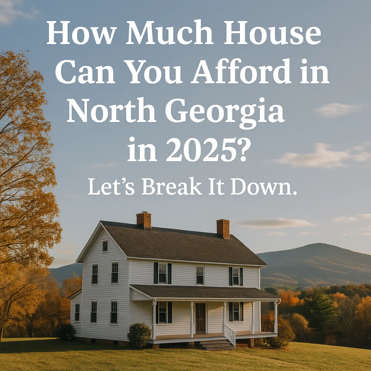 How Much House Can You Afford in North Georgia in 2025?